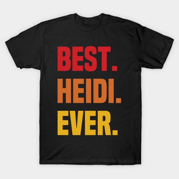 BEST HEIDI EVER ,HEIDI NAME T-Shirt by DEEDRABZEREN ART